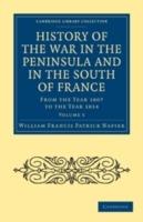History of the War in the Peninsula and in the South of France: From the Year 1807 to the Year 1814