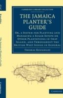 The Jamaica Planter's Guide: Or, a System for Planting and Managing a Sugar Estate or Other Plantations in that Island, and Throughout the British West Indies in General