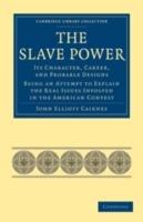 The Slave Power: Its Character, Career, and Probable Designs: Being an Attempt to Explain the Real Issues Involved in the American Contest