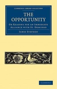 The Opportunity, or Reasons for an Immediate Alliance with St. Domingo - James Stephen - cover