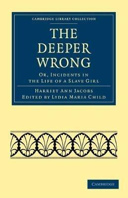 The Deeper Wrong: Or, Incidents in the Life of a Slave Girl - Harriet Ann Jacobs - cover