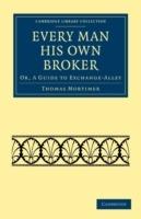 Every Man his Own Broker: Or, A Guide to Exchange-Alley - Thomas Mortimer - cover