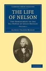 The Life of Nelson: The Embodiment of the Sea Power of Great Britain