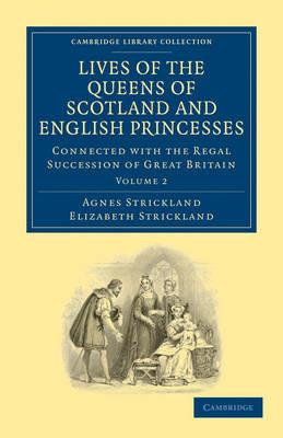 Lives of the Queens of Scotland and English Princesses: Connected with the Regal Succession of Great Britain - Agnes Strickland,Elizabeth Strickland - cover