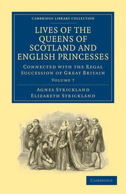 Lives of the Queens of Scotland and English Princesses: Connected with the Regal Succession of Great Britain - Agnes Strickland,Elizabeth Strickland - cover