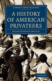 A History of American Privateers - Edgar Stanton Maclay - cover