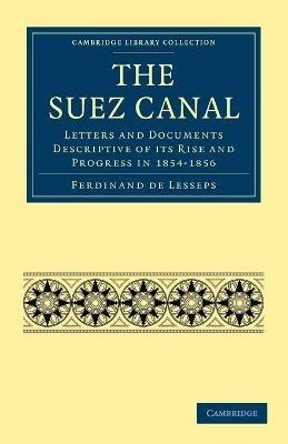 The Suez Canal: Letters and Documents Descriptive of its Rise and Progress in 1854-1856 - Ferdinand de Lesseps - cover