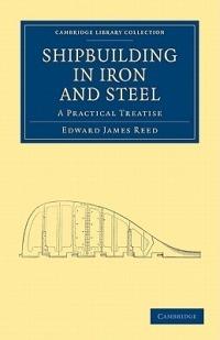 Shipbuilding in Iron and Steel: A Practical Treatise - Edward James Reed - cover