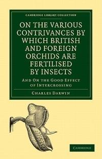 On the Various Contrivances by Which British and Foreign Orchids are Fertilised by Insects: And on the Good Effect of Intercrossing - Charles Darwin - cover