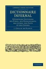 Dictionnaire Infernal: Repertoire Universel des Etres, des Personnages, des Livres, des Faits et des Choses