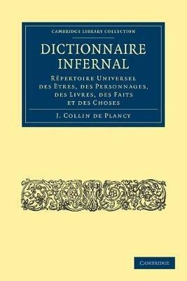 Dictionnaire Infernal: Repertoire Universel des Etres, des Personnages, des Livres, des Faits et des Choses - Jacques-Albin-Simon Collin De Plancy - cover