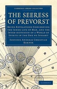 The Seeress of Prevorst: Being Revelations Concerning the Inner-life of Man, and the Inter-diffusion of a World of Spirits in the One We Inhabit - Justinus Andreas Christian Kerner - cover