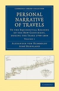 Personal Narrative of Travels to the Equinoctial Regions of the New Continent: During the Years 1799-1804 - Alexander von Humboldt,Aime Bonpland - cover