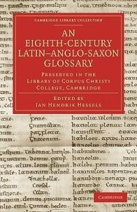 An Eighth-Century Latin-Anglo-Saxon Glossary Preserved in the Library of Corpus Christi College, Cambridge - cover