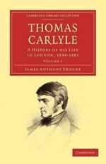 Thomas Carlyle: A History of his Life in London, 1834-1881