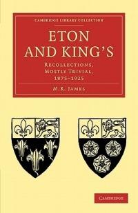 Eton and King's: Recollections, Mostly Trivial, 1875-1925 - M. R. James - cover