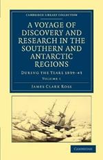 A Voyage of Discovery and Research in the Southern and Antarctic Regions, during the Years 1839-43