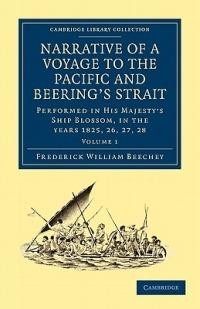Narrative of a Voyage to the Pacific and Beering's Strait: To Co-operate with the Polar Expeditions: Performed in His Majesty's Ship Blossom, under the Command of Captain F. W. Beechey in the Years 1825, 26, 27, 28 - Frederick William Beechey - cover