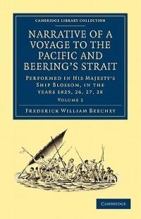 Narrative of a Voyage to the Pacific and Beering's Strait: To Co-operate with the Polar Expeditions: Performed in His Majesty's Ship Blossom, under the Command of Captain F. W. Beechey in the years 1825, 26, 27, 28 - Frederick William Beechey - cover
