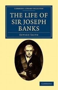 The Life of Sir Joseph Banks: President of the Royal Society, with Some Notices of his Friends and Contemporaries - Edward Smith - cover
