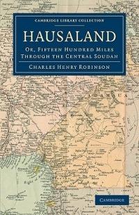 Hausaland: Or, Fifteen Hundred Miles through the Central Soudan - Charles Henry Robinson - cover