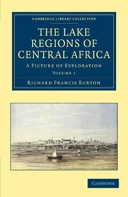 The Lake Regions of Central Africa: A Picture of Exploration - Richard Francis Burton - cover