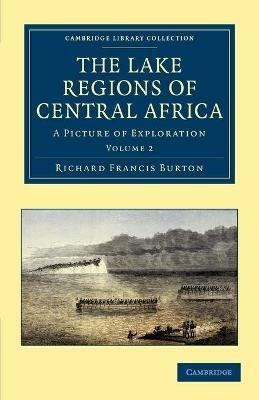 The Lake Regions of Central Africa: A Picture of Exploration - Richard Francis Burton - cover