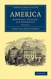 America: Historical, Statistic, and Descriptive - James Silk Buckingham - cover