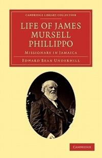 Life of James Mursell Phillippo: Missionary in Jamaica - Edward Bean Underhill - cover