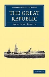 The Great Republic - Lepel Henry Griffin - cover
