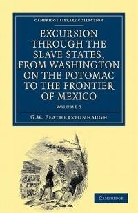 Excursion through the Slave States, from Washington on the Potomac to the Frontier of Mexico: With Sketches of Popular Manners and Geological Notices - George William Featherstonhaugh - cover
