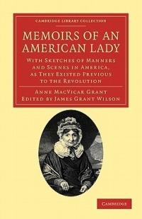 Memoirs of an American Lady: With Sketches of Manners and Scenes in America, as They Existed Previous to the Revolution - Anne MacVicar Grant - cover