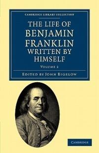The Life of Benjamin Franklin, Written by Himself - Benjamin Franklin - cover