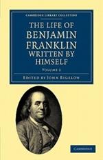 The Life of Benjamin Franklin, Written by Himself