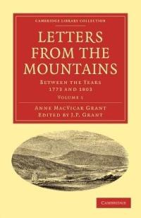 Letters from the Mountains: Being the Correspondence with her Friends between the Years 1773 and 1803 of Mrs Grant of Laggan - Anne MacVicar Grant - cover