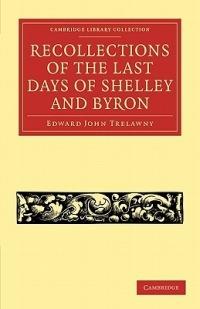 Recollections of the Last Days of Shelley and Byron - Edward John Trelawny - cover