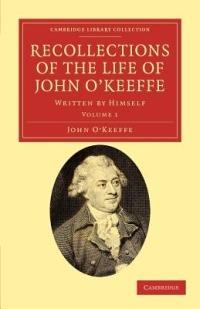 Recollections of the Life of John O'Keeffe: Written by Himself - John O'Keeffe - cover