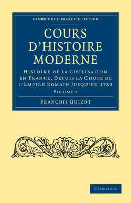 Cours d'histoire moderne: Histoire de la civilisation en France, depuis la chute de l'Empire Romain jusqu'en 1789 - Francois Guizot - cover