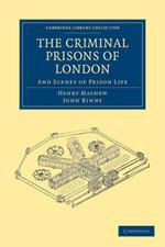 The Criminal Prisons of London: And Scenes of Prison Life