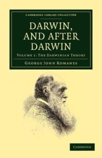 Darwin, and after Darwin: An Exposition of the Darwinian Theory and Discussion of Post-Darwinian Questions - George John Romanes - cover