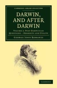 Darwin, and after Darwin: An Exposition of the Darwinian Theory and Discussion of Post-Darwinian Questions - George John Romanes - cover