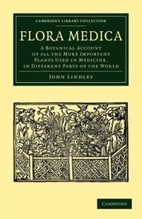 Flora Medica: A Botanical Account of All the More Important Plants Used in Medicine, in Different Parts of the World - John Lindley - cover