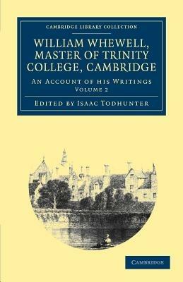 William Whewell, D.D., Master of Trinity College, Cambridge: An Account of his Writings; with Selections from his Literary and Scientific Correspondence - William Whewell - cover