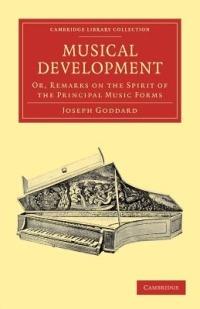 Musical Development: Or, Remarks on the Spirit of the Principal Music Forms - Joseph Goddard - cover