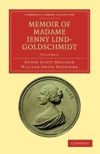 Memoir of Madame Jenny Lind-Goldschmidt: Her Early Art-Life and Dramatic Career, 1820-1851 - Henry Scott Holland,William Smith Rockstro - cover