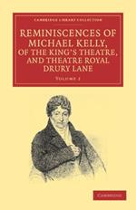 Reminiscences of Michael Kelly, of the King's Theatre, and Theatre Royal Drury Lane: Including a Period of Nearly Half a Century