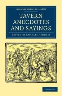 Tavern Anecdotes and Sayings: Including the Origin of Signs, and Reminiscences Connected with Taverns, Coffee-houses, Clubs, etc. - cover