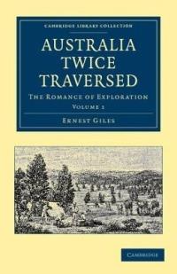 Australia Twice Traversed: Volume 1: The Romance of Exploration - Ernest Giles - cover