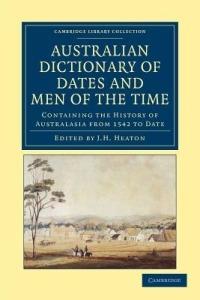 Australian Dictionary of Dates and Men of the Time: Containing the History of Australasia from 1542 to Date - cover
