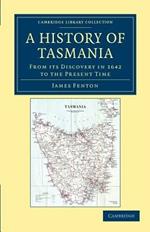 A History of Tasmania: From its Discovery in 1642 to the Present Time